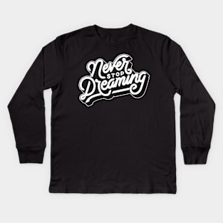 Never Stop Dreaming Kids Long Sleeve T-Shirt